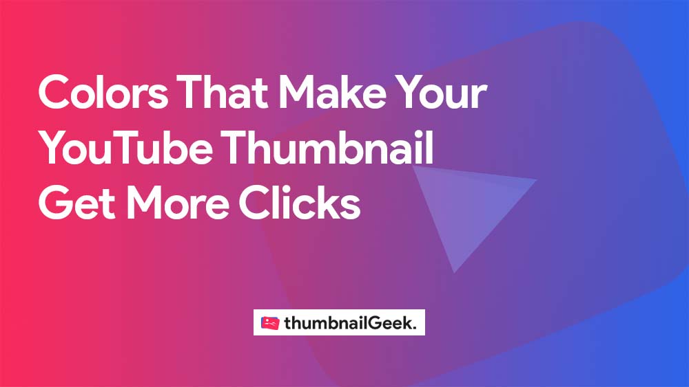 Colors That Make Your YouTube Thumbnail Get More Clicks